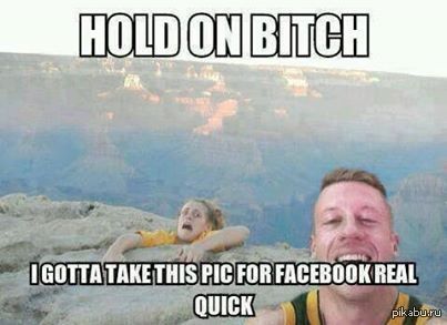 Держись курва, я быстренько сделаю фотку для фейсбука